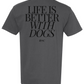 life is better with dogs tee