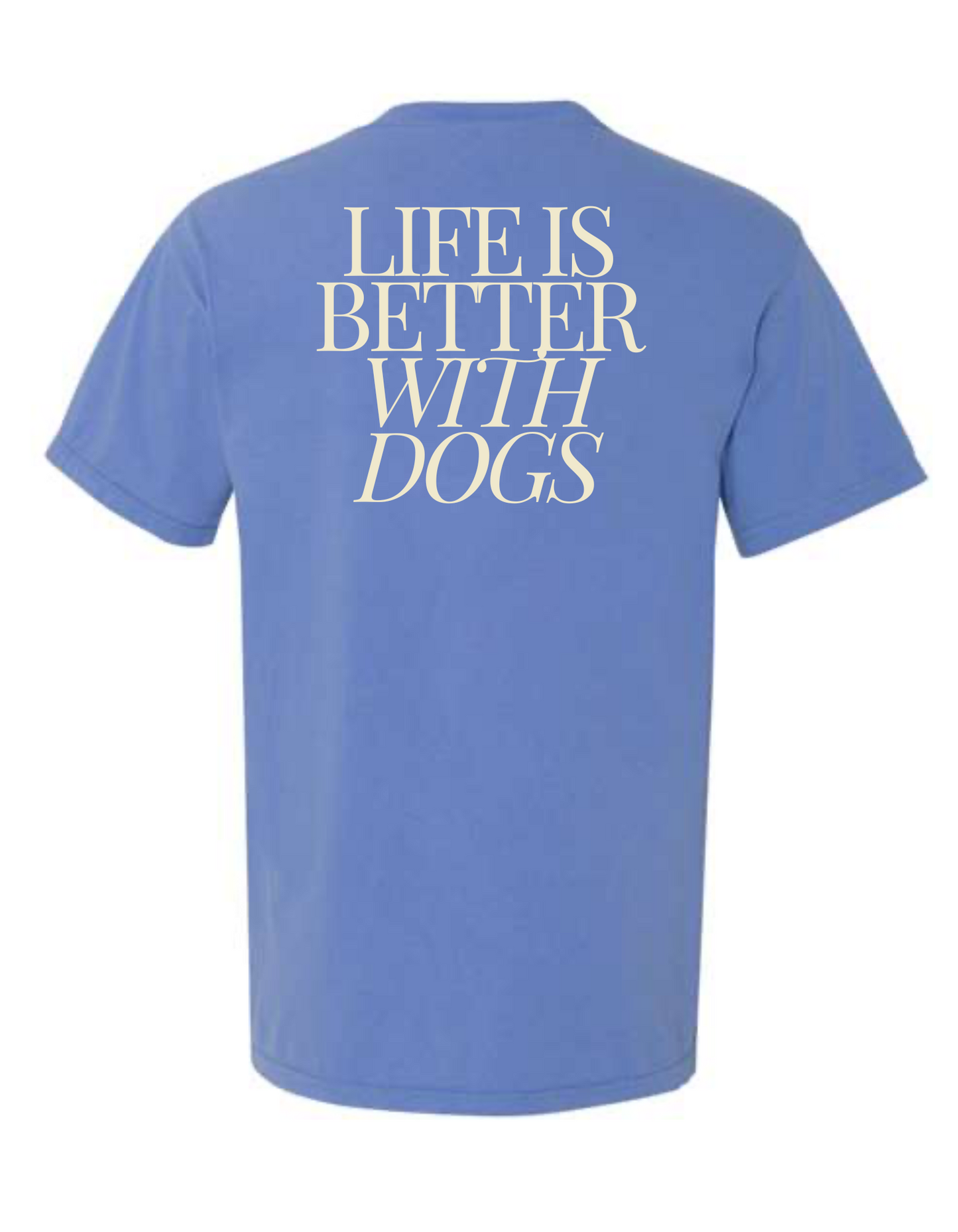 life is better with dogs tee