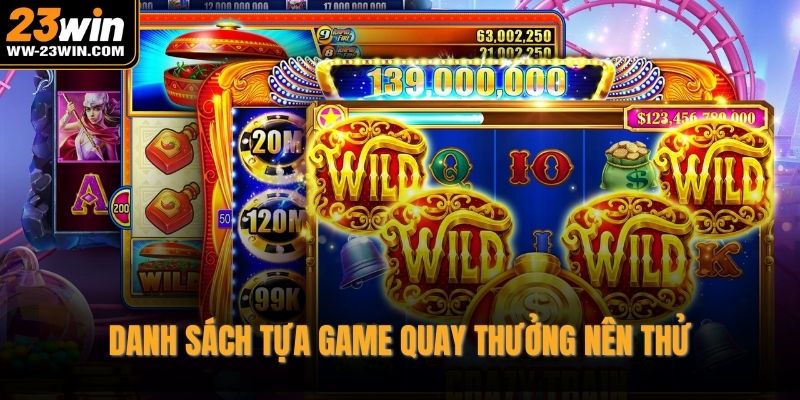 Danh sách tựa game quay thưởng nên thử