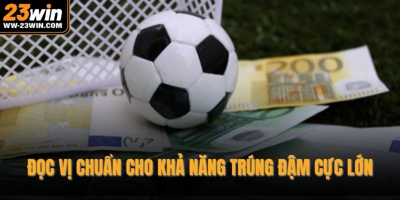 Đọc vị chuẩn cho khả năng trúng đậm cực lớn