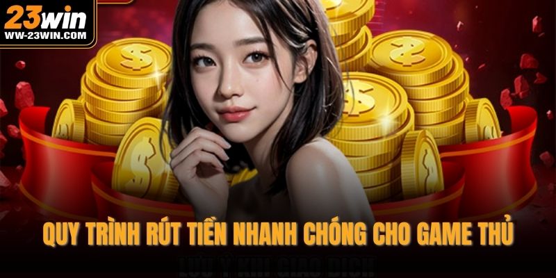 Quy trình rút tiền nhanh chóng cho game thủ