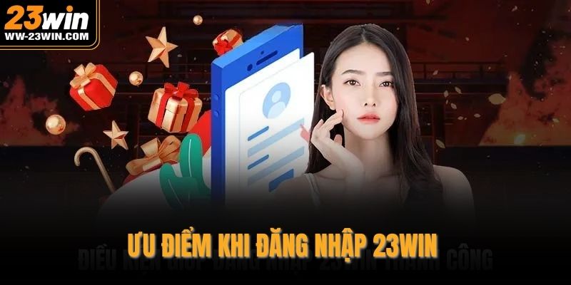 Ưu điểm khi đăng nhập 23WIN 