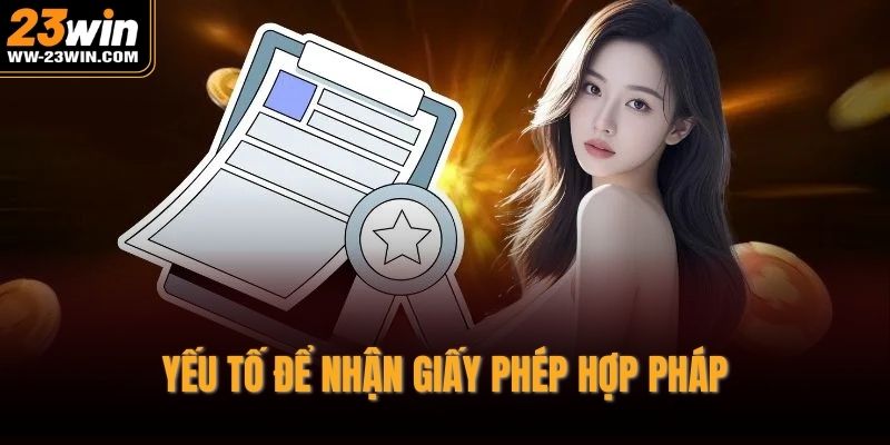Yếu tố để nhận giấy phép hợp pháp